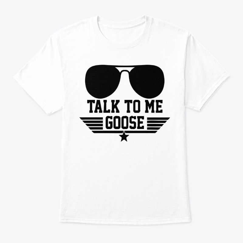 Talk to Me Goose T Shirt