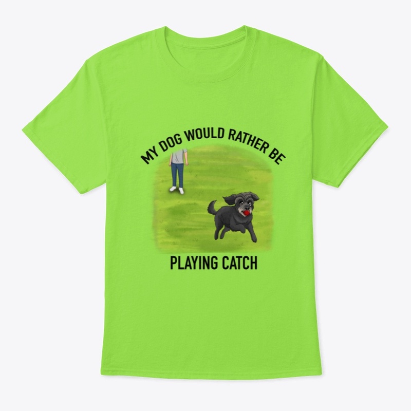 My Dog Would Rather Be Playing Catch