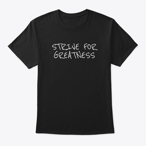 Strive For Greatness, Mindfulness, Quote Black T-Shirt Front