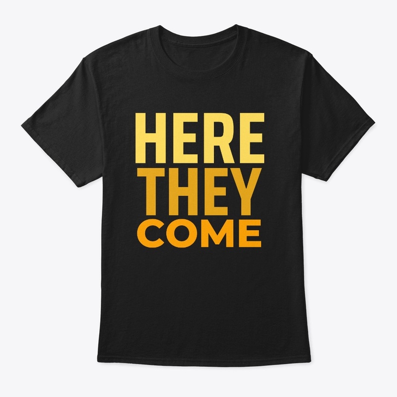 Here They Come" Tee 