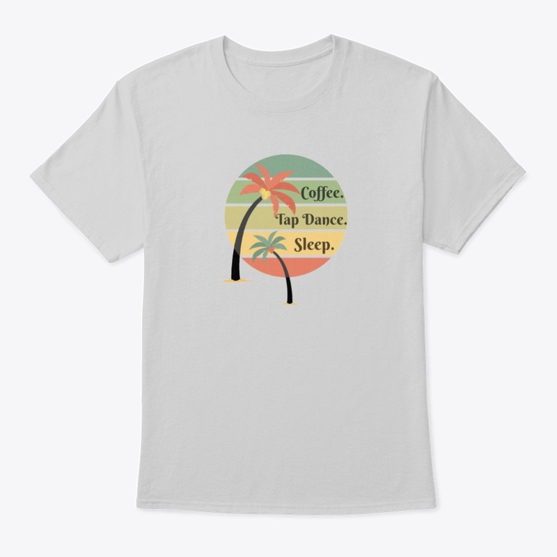 Coffee, Tap Dance, Sleep Funny Shirt