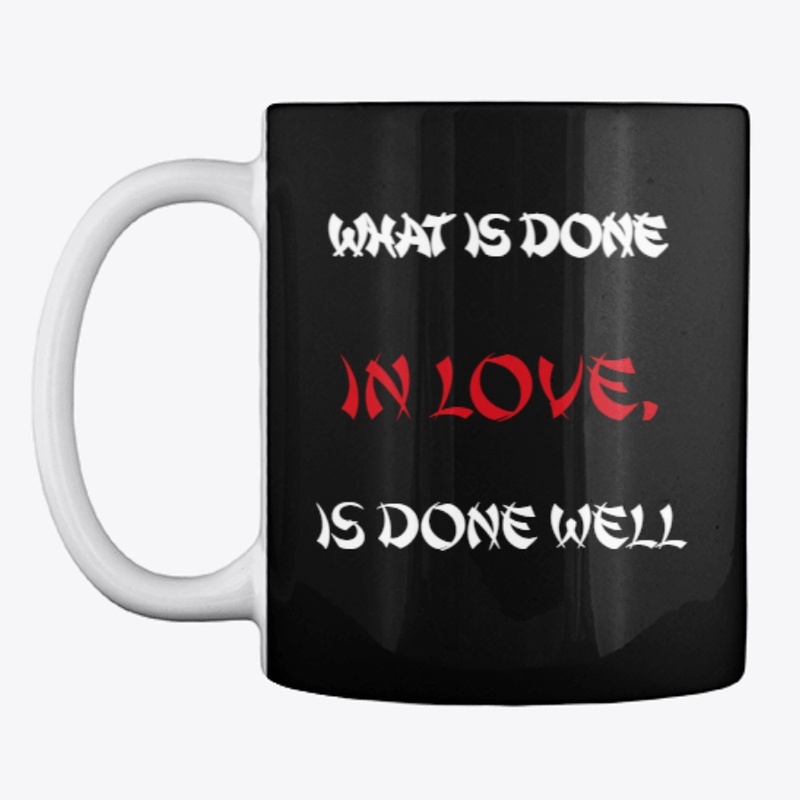 What is done in love,is done well Design