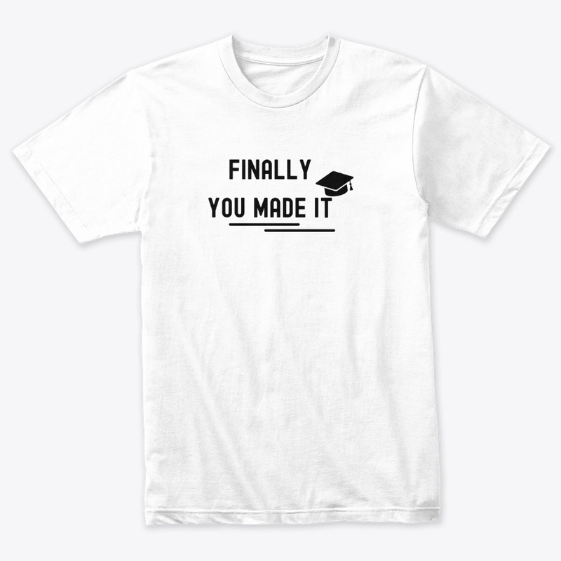 finally u made it graduation t-shirts