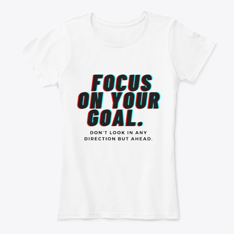 Focus On Your Goal. 