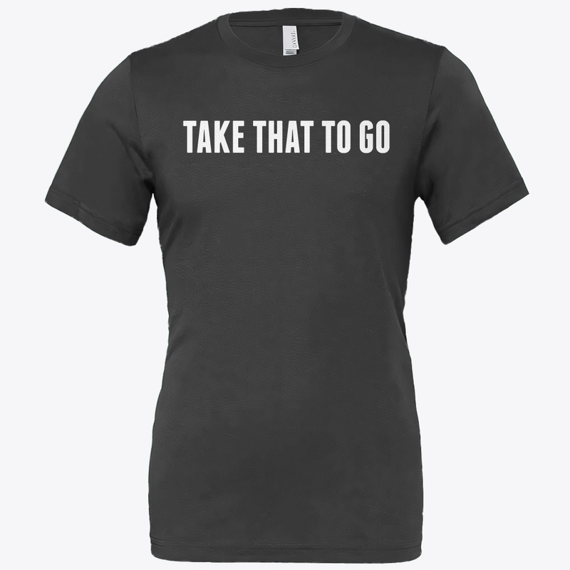 TAKE THAT TO GO