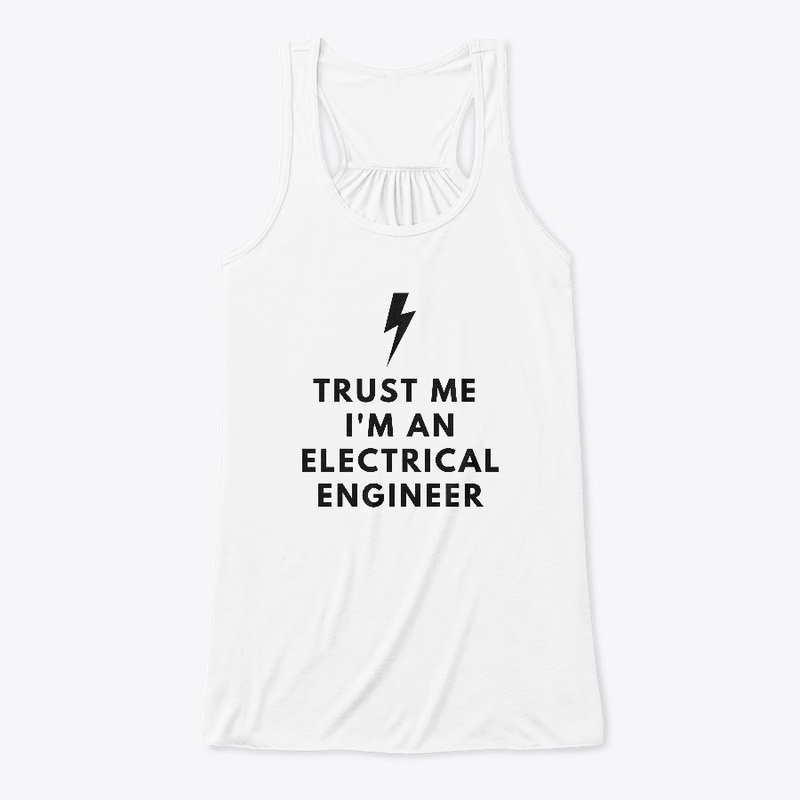 TRUST ME I'M AN ELECTRICAL ENGINEER