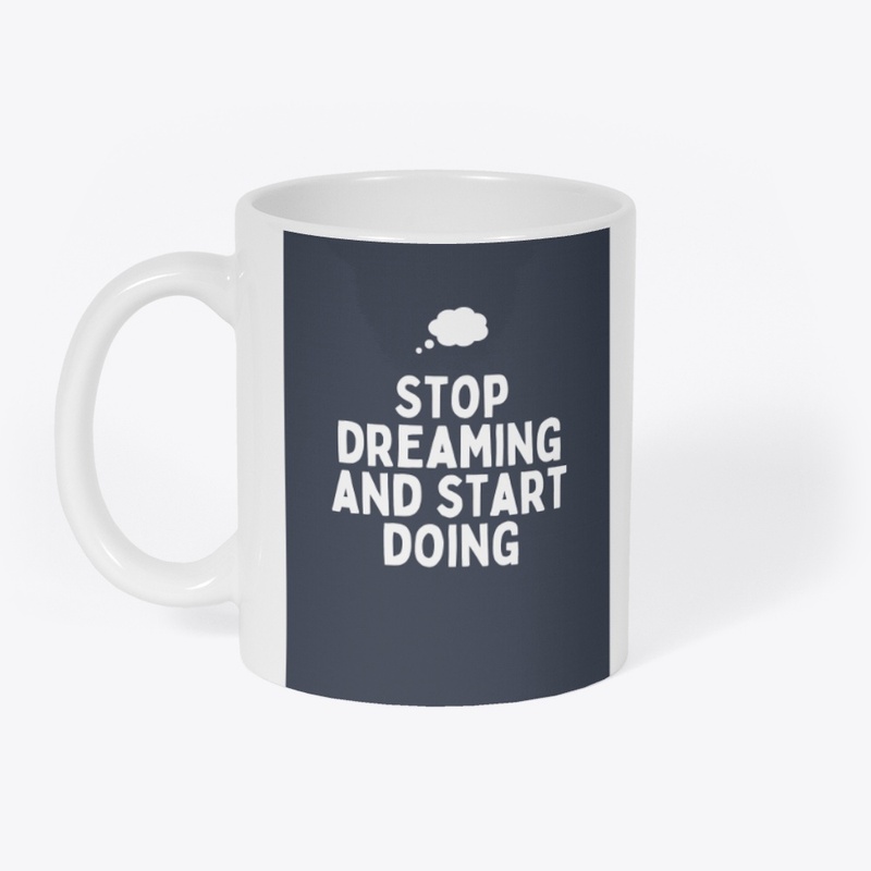 STOP DREAMING AND START DOING
