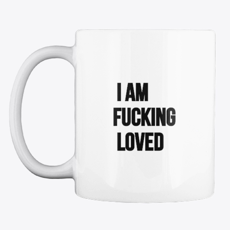I AM FUCKING LOVED