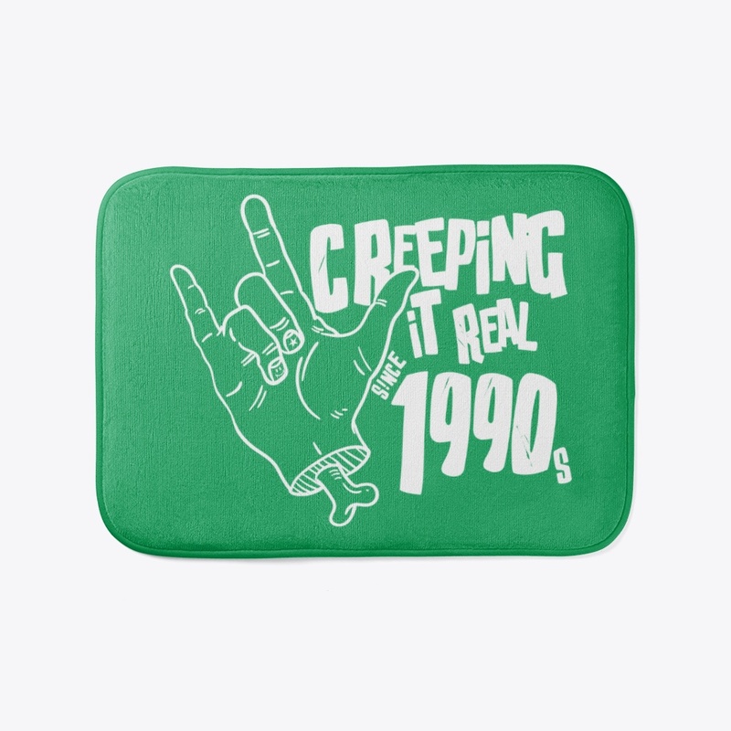 Creeping It Real Since the 1990s