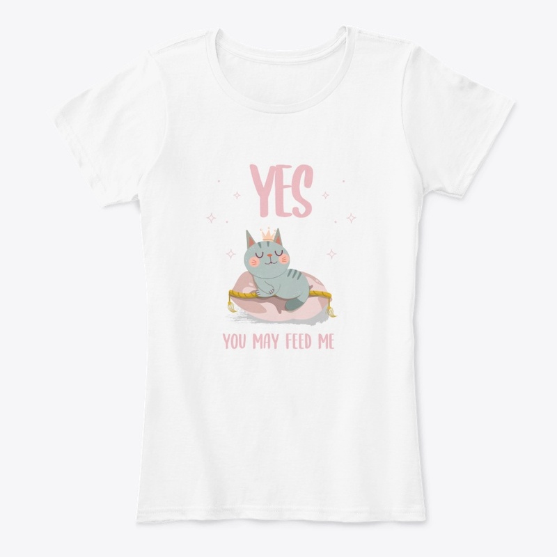 Yes You May Feed Me Queen Cat