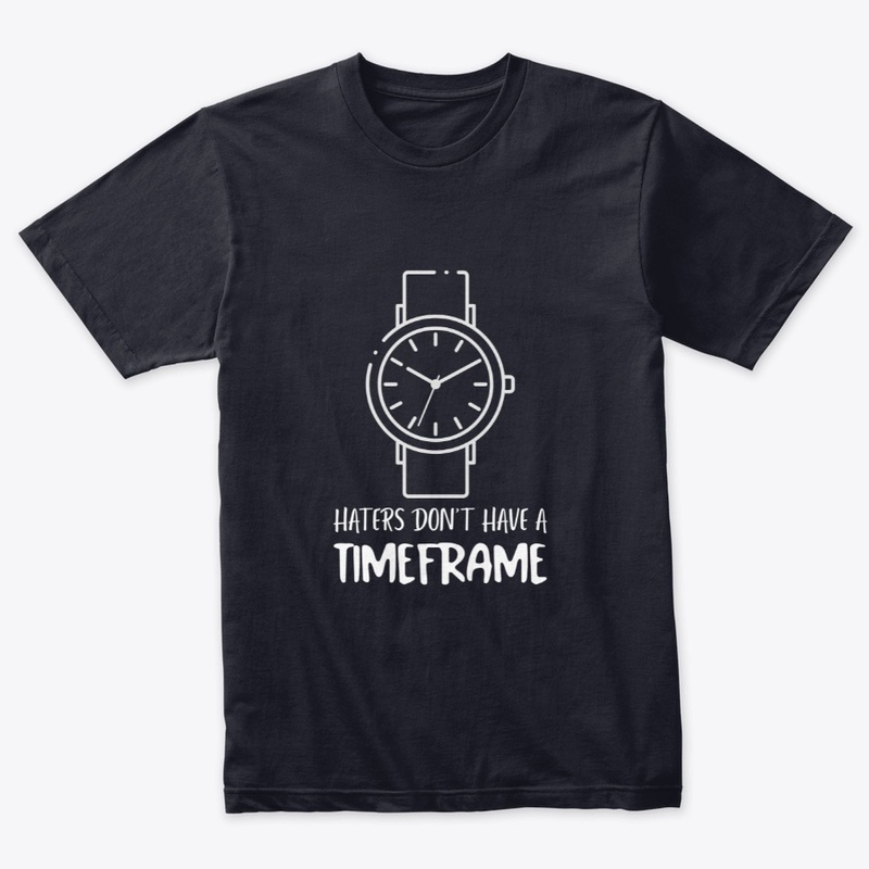 Haters Don't Have A Timeframe