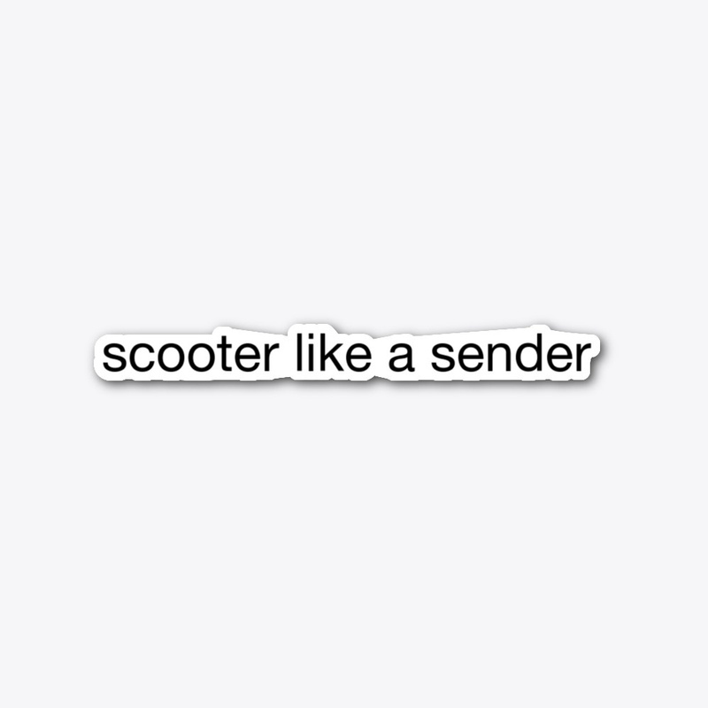 scooter like a sender 