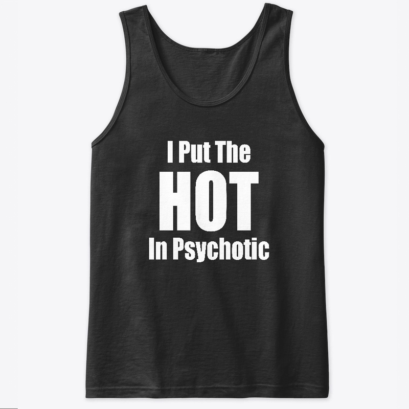 I Put the Hot in Psychotic