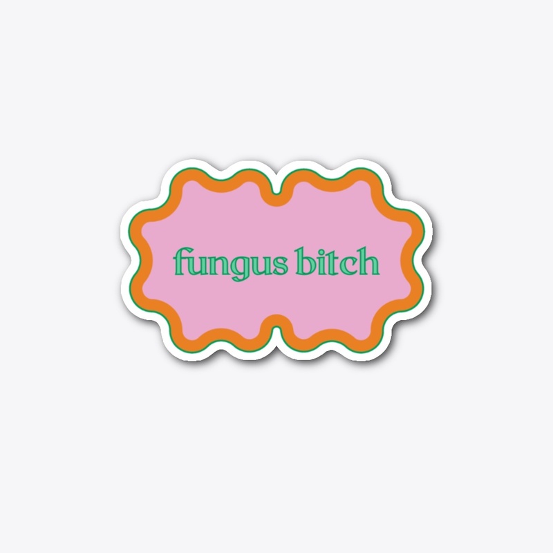 Fungus B-tch