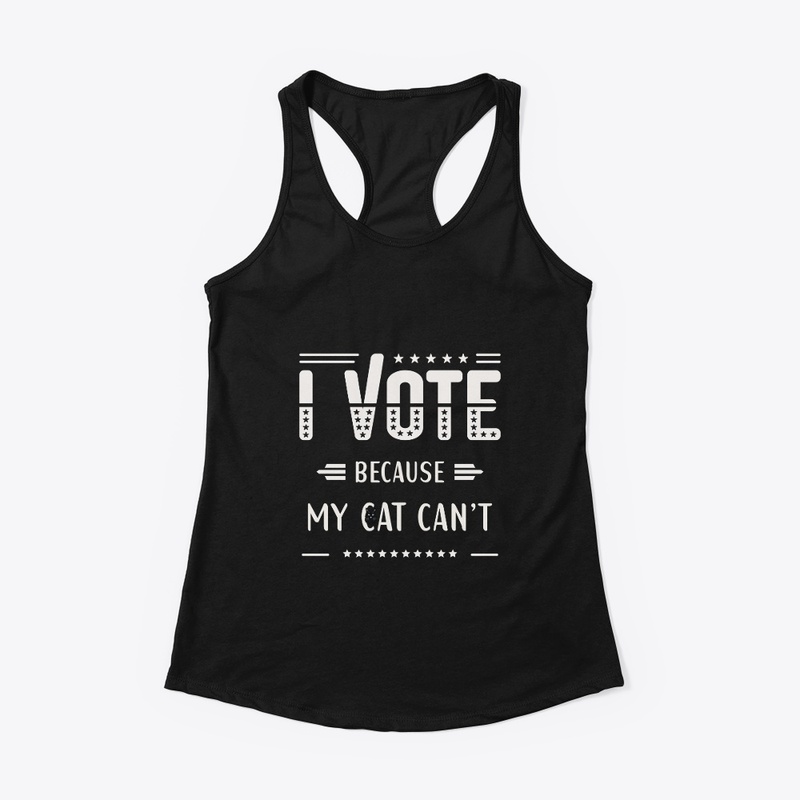 I VOTE, Because my Cat can't