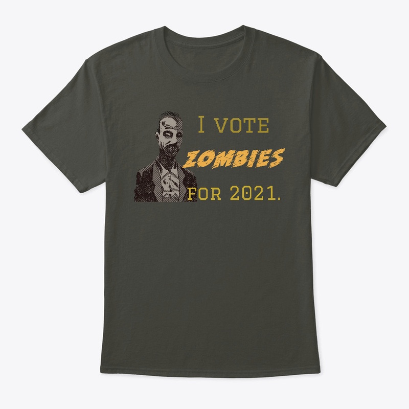 I Vote Zombies For 2021. 