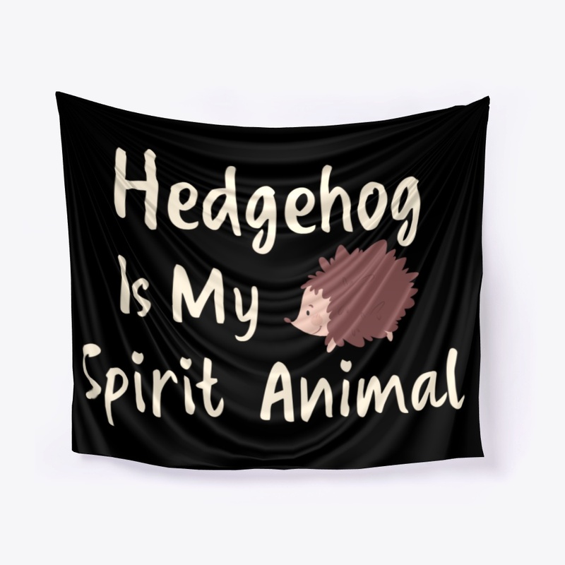 Hedgehog Is My Spirit Animal