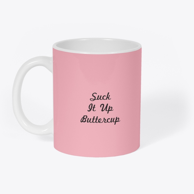 Suck It Up Buttercup
