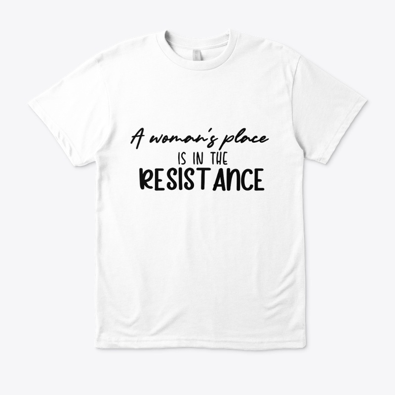 A woman's place is in the resistance.