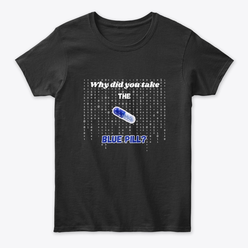 Why did you Take the Blue Pill?