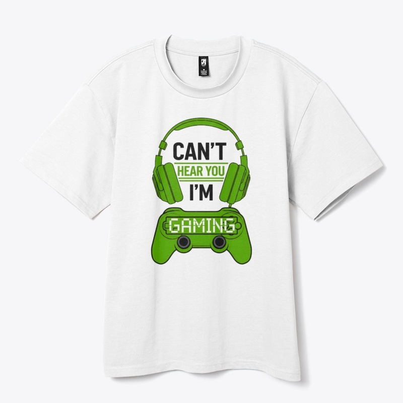 Can't Hear You, I'm Gaming T-shirt 