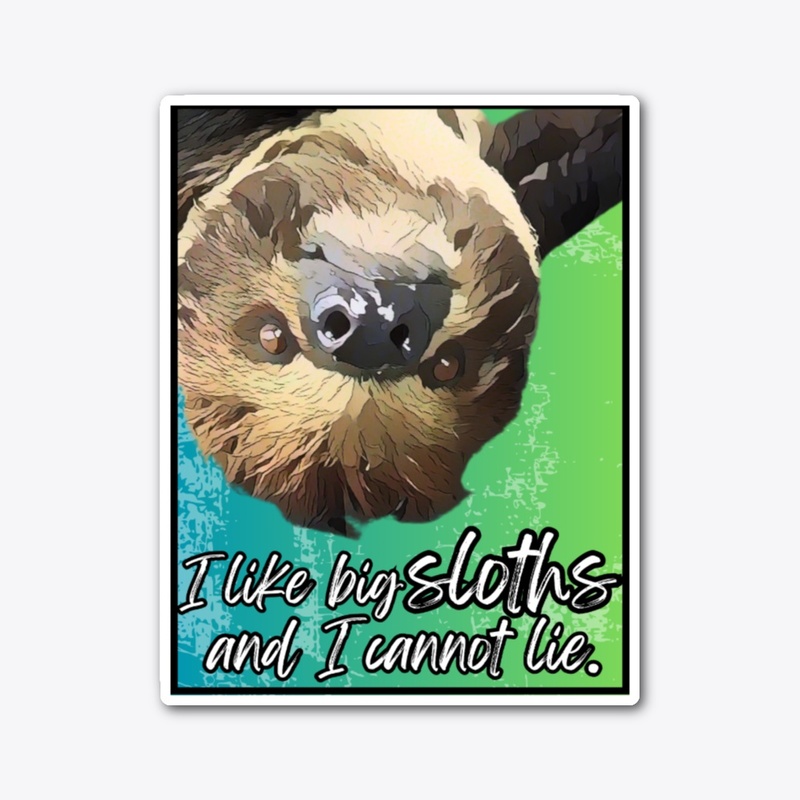 I like big sloths.