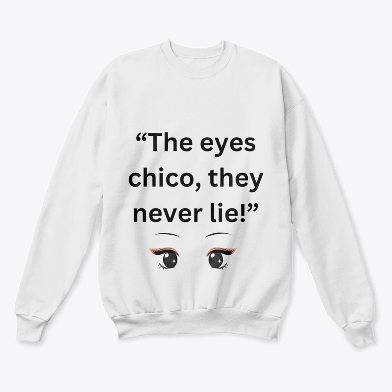 the eyes chico, they never lies!