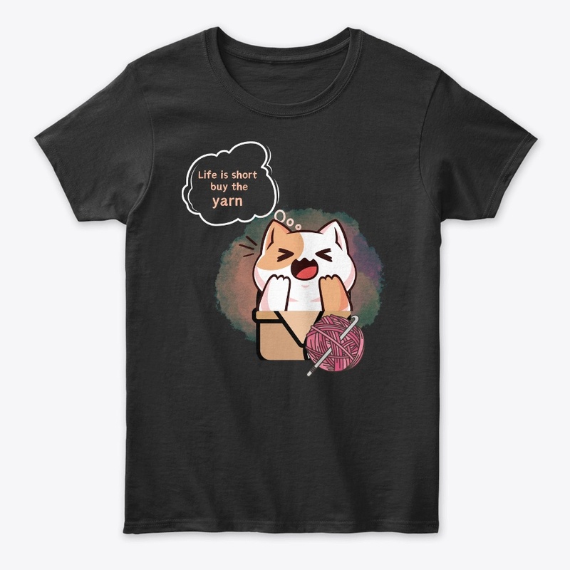 Life is short buy the yarn  t-shirt