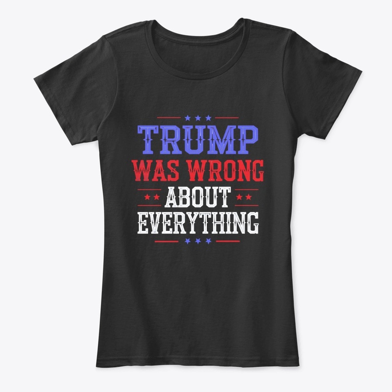 Trump Was Wrong About Everything