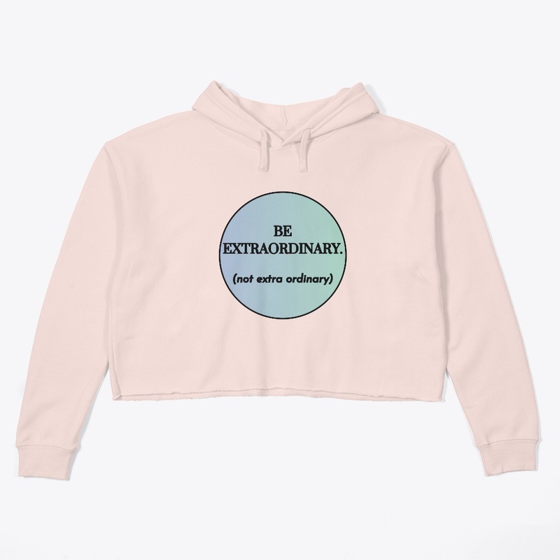Be Extraordinary (not extra ordinary)