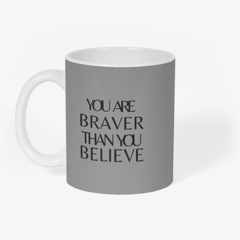 you are braver than you believe