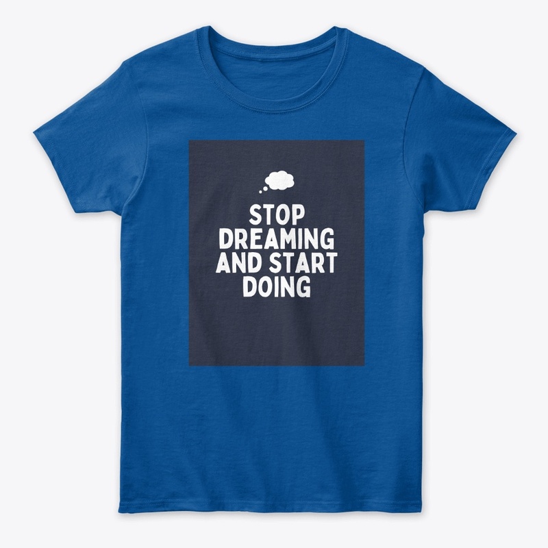 STOP DREAMING AND START DOING