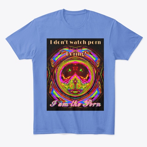 Don't Watch Porn...Boring... Am The Porn Heathered Royal  T-Shirt Front