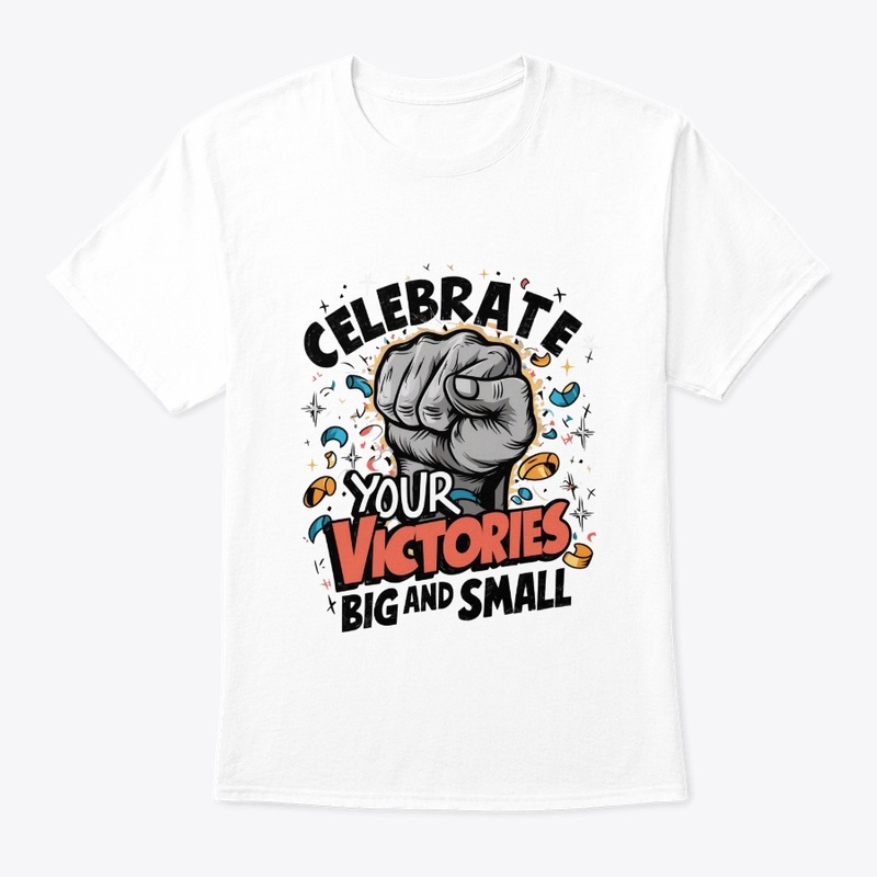 Celebrate your victories, big and small