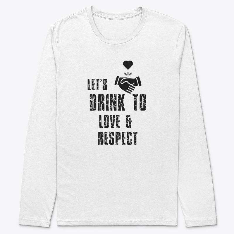 Lets Drink To Love Respect Unisex Tee