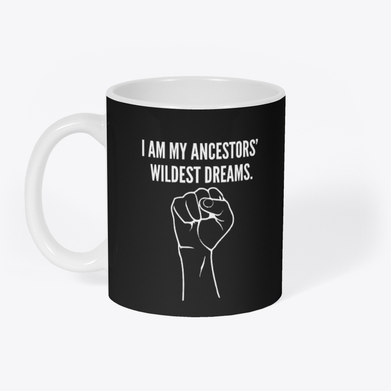 I AM MY ANCESTORS' WILDEST DREAMS