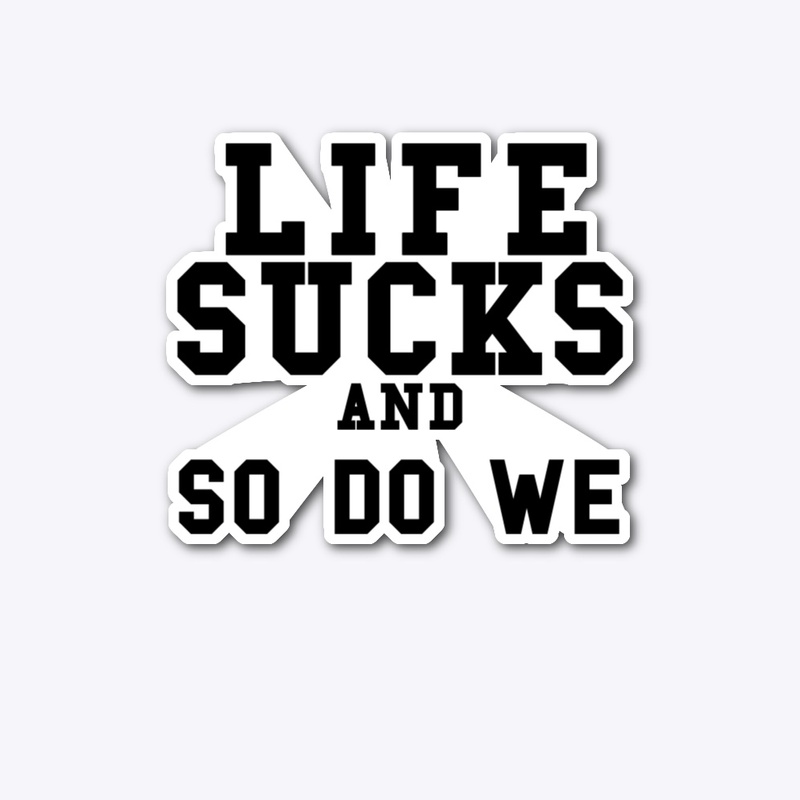 LIFE SUCKS basic collection
