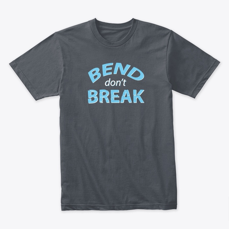 Bend don't Break Premium Tee