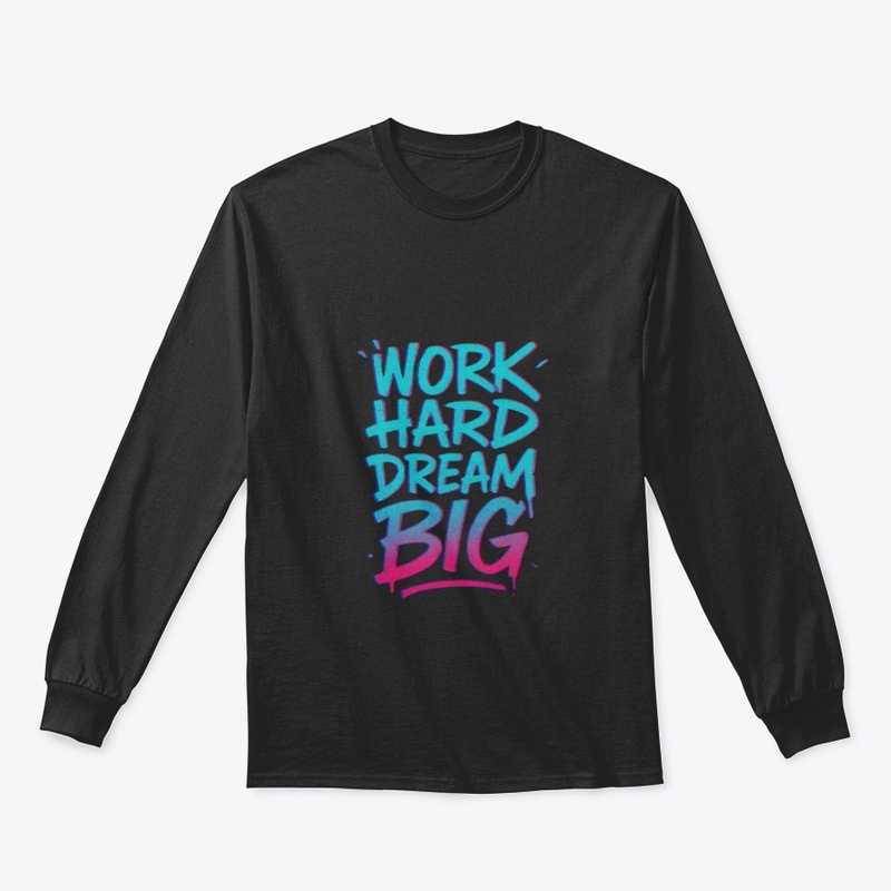 Work Hard Dream Big
