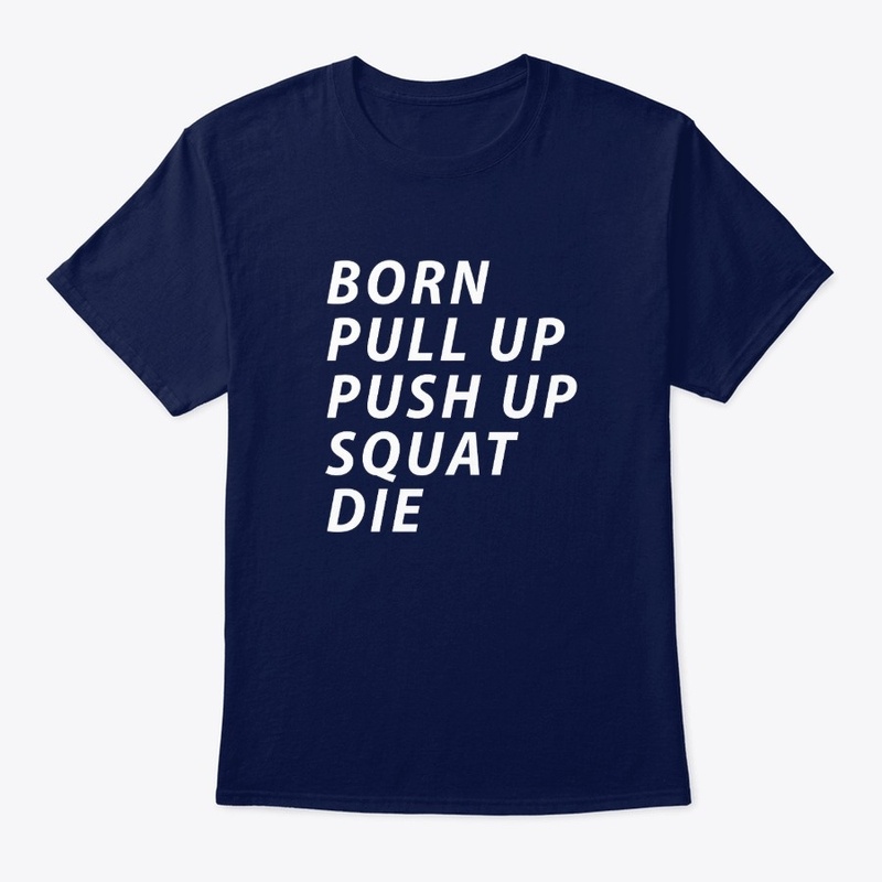 Born pull up push up squat die