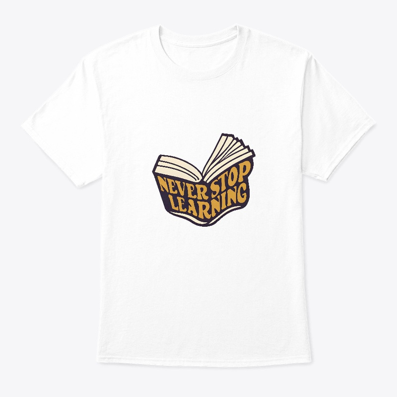 Never Stop Learning T-shirt
