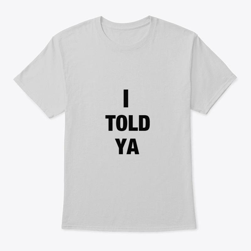 I TOLD YA