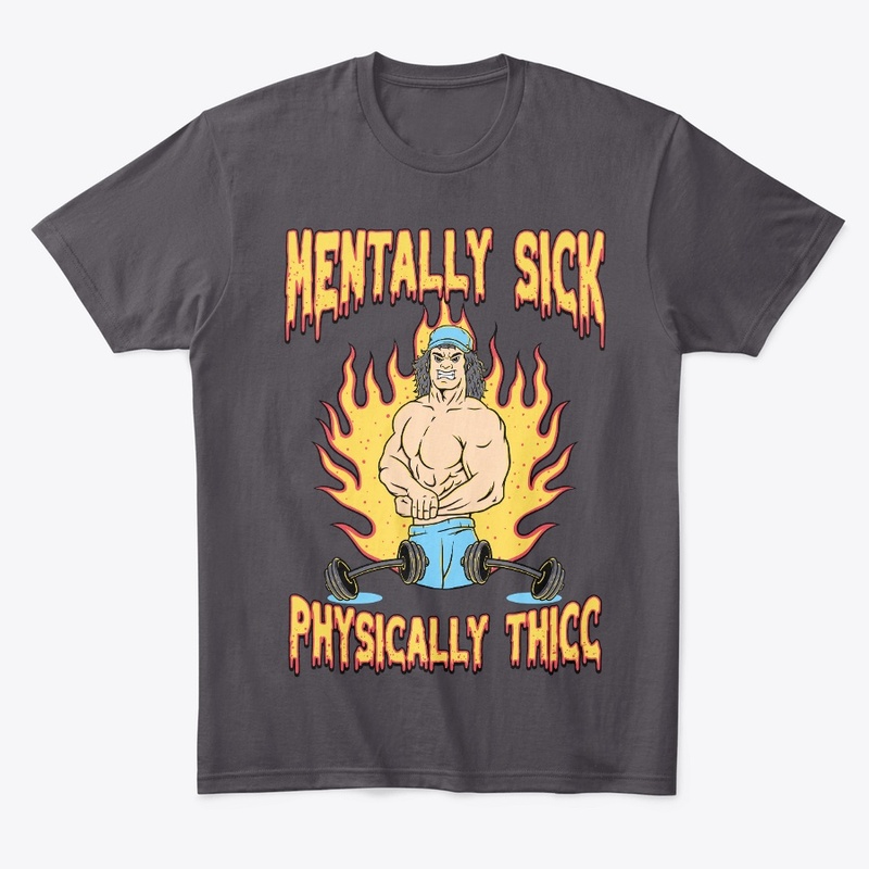 MENTALLY SICK PHYSICALLY THICC