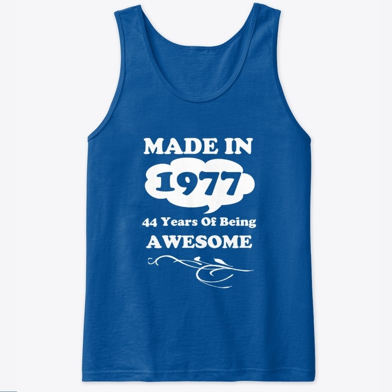 Made in 1977 -44 Years being Awesome