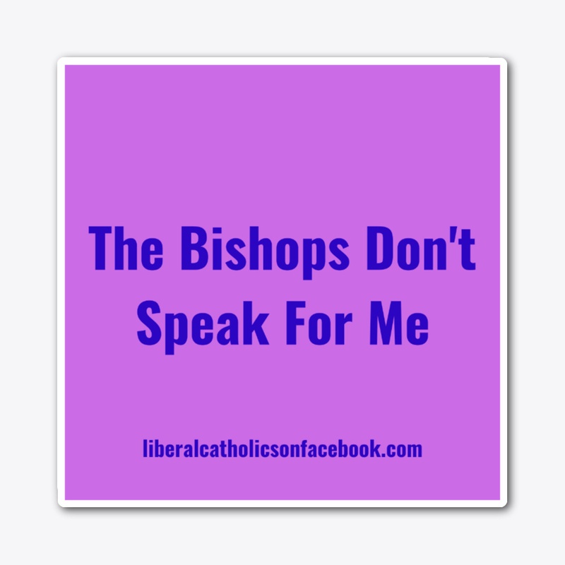 The Bishops Don't Speak For Me Sticker