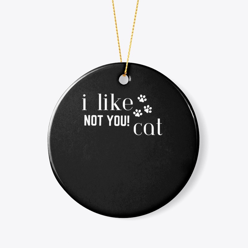 I like cat not you