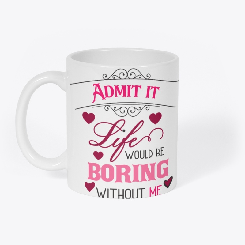 Admit it your life 