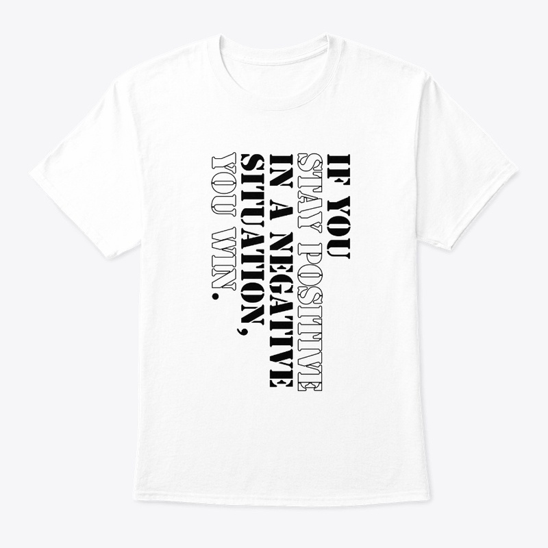 Stay positive you win T-Shirts, Hoodies