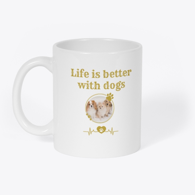 Life Is Better With Dogs Mug