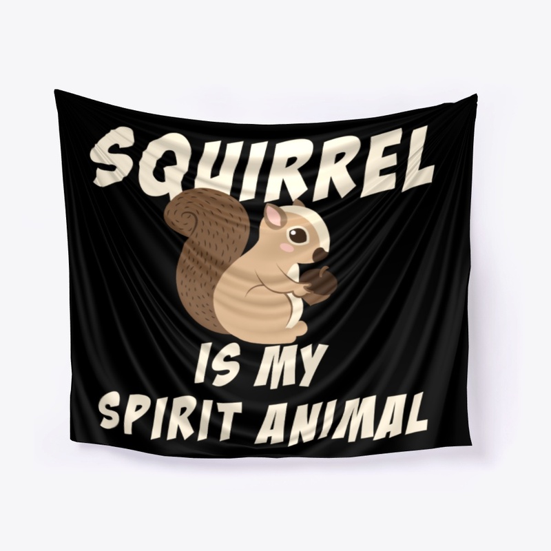 Squirrel Is My Spirit Animal